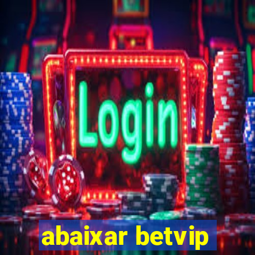 abaixar betvip